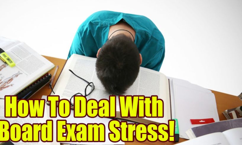 How To Deal With Board Exam Stress